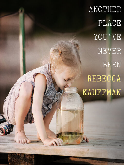 Title details for Another Place You've Never Been by Rebecca Kauffman - Available